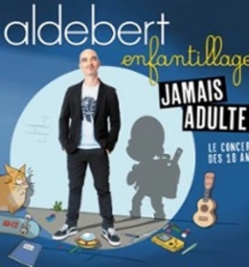Aldebert : Enfantillages, Jamais adultes !
