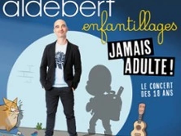Aldebert : Enfantillages, Jamais adultes !
