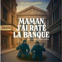 Maman, j'ai raté la banque