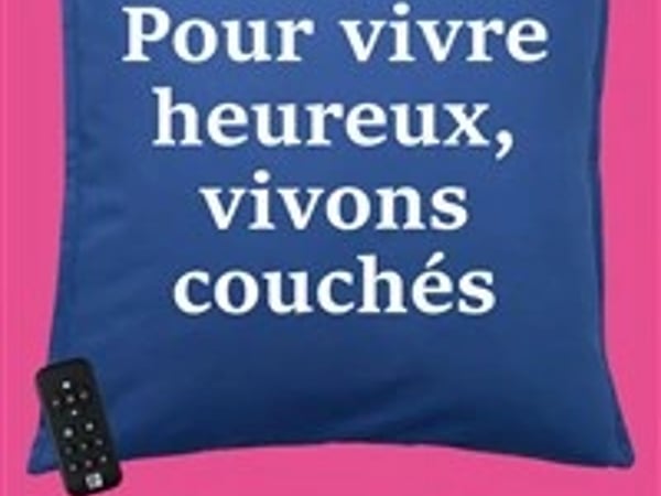 Pour vivre heureux, vivons couchés